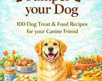 100 Dog Treat & Food Recipes - Pamper Your Canine Friend (Digital Download)