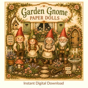 May include: A Garden Gnome Paper Dolls print featuring four illustrated gnomes in a garden setting with a birdhouse, flowers, a mushroom, a wheelbarrow, and a birdbath. The text reads Garden Gnome PAPER DOLLS, GNOME SWEET GNOME, and BLOOM AND GROW.
