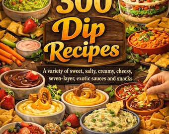 eBook - 300 Dip Recipes - sweet/salty/creamy/cheesy/seven-layer dip - party food recipes - snack recipes - exotic dips and sauces