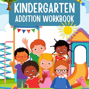 May include: Homeschooling Kindergarten Addition Workbook cover featuring a group of diverse children smiling and waving on a colorful playground with a blue sky and a yellow sun.