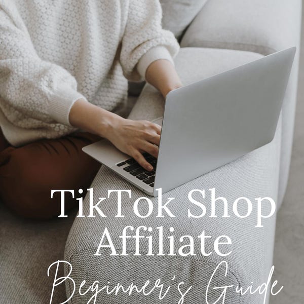 eBook - TikTok Shop Affiliate Beginner's Guide - products to sell/adding products/join campaigns/videos and filming/hashtags/adding links