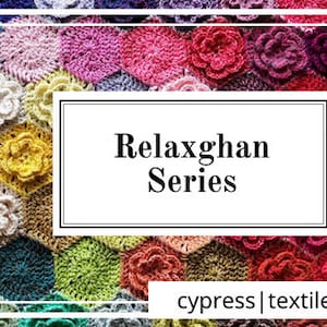 May include: A colorful crochet blanket with a variety of flower designs. The blanket is made with different shades of blue, green, pink, and purple yarn. The text "Relaxghan Series" is displayed in a white box on top of the blanket. The text "cypress | textiles" is displayed at the bottom of the image.