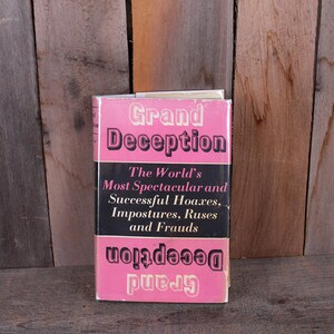1960s Grand Deception The Worlds Most Spectacular and Successful Hoaxes Imposters Ruses and Frauds
