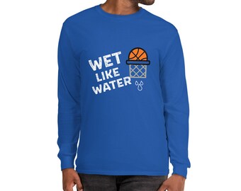 Wet Like Water - Basketball Long Sleeve T