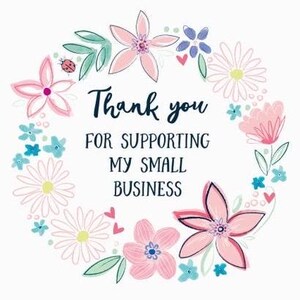 May include: A decorative floral wreath with the message "Thank you for supporting my small business." The design includes pink, blue, and white flowers, green leaves, and red hearts on a white backdrop.
