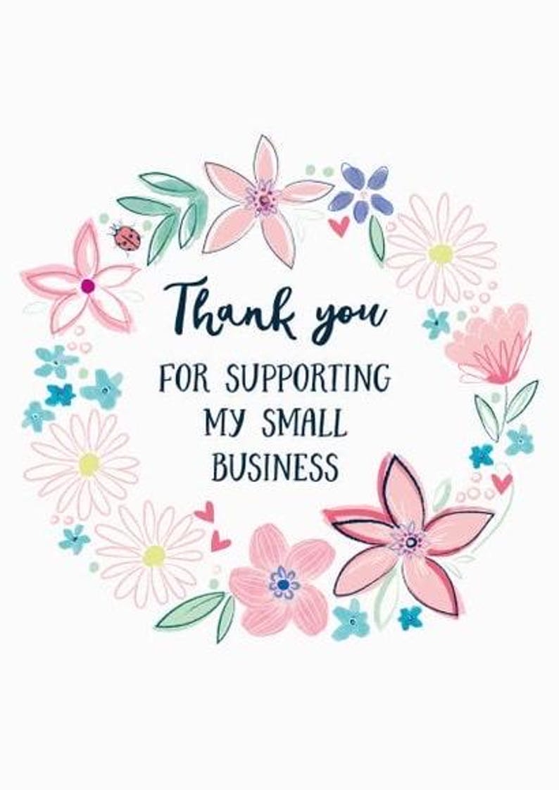 May include: A decorative floral wreath with the message "Thank you for supporting my small business." The design includes pink, blue, and white flowers, green leaves, and red hearts on a white backdrop.