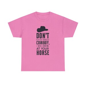 Don&#39;t Flatter Yourself Cowboy, I Was Looking At Your Horse