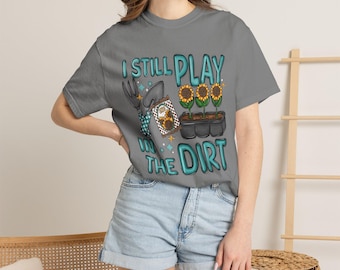 I Still Play In The Dirt Unisex Garment-Dyed T-shirt