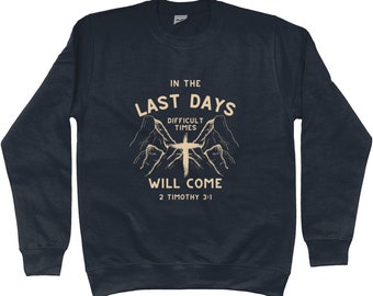 End Times Last Days Bible Verse Sweatshirt Scripture