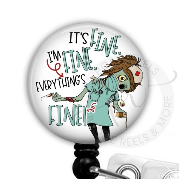 It's Fine I'm Fine Everything Is Fine Badge Reel - Zombie Nurse Badge Reel - Funny Zombie Nurse Badge Reel - RN Nursing Student Gift - 2341