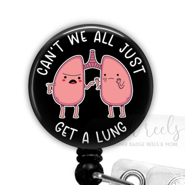 Respiratory Therapist Badge Reel - Lung Badge Reel Holder - RRT Badge Reel, Can't We All Just Get A Lung Badge Reel - RT Badge Reel - 2250