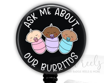 Ask Me About Our Burritos Badge Reel - Funny L&D Nurse Badge Reel - Labor and Delivery Nurse - Nurse Appreciation - Neonatal Nurse - 2283