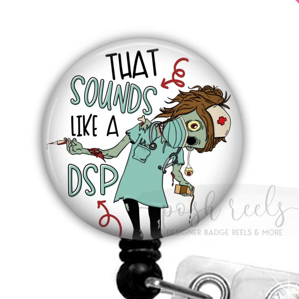 That Sounds Like A DSP Badge Reel - Zombie Nurse Badge Reel, Funny Night Shift Nurse Badge Reel, That Sounds Like A Day Shift Problem - 2387