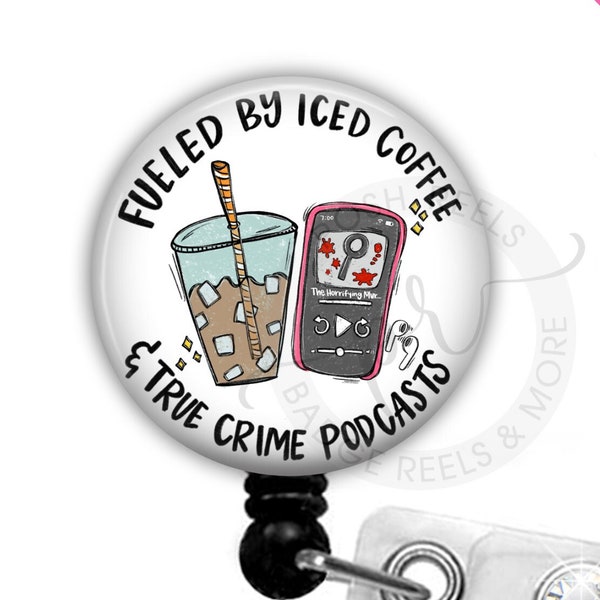 Fueled By Iced Coffee and True Crime Podcasts Badge Reel - Funny Iced Coffee Lover Badge Holder Stethoscope Tag, Carabiner, Lanyard - 2711