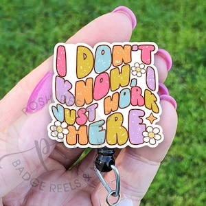 Funny &quot;I Don&#39;t Know I Just Work Here&quot; Badge Reel, Spring Badge Reel ID Holder, Handmade Acrylic Badge Reel, Badge Pull, Lanyard