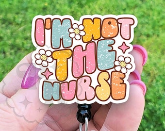 Funny "I'm Not The Nurse" Badge Reel, Spring Badge Reel ID Holder, Respiratory Therapist, Doctor, Handmade Badge Reel, Badge Pull, Lanyard