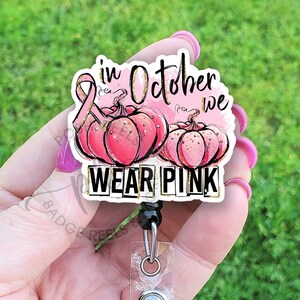 In October We Wear Pink Badge Reel, Breast Cancer Badge Reel ID Holder, Handmade Acrylic Cancer Awareness Badge Reel, Badge Pull, Lanyard