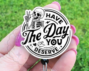Funny Have The Day You Deserve Badge Reel - Dark Humor Nurse Badge Pull, Sarcastic Badge Holder, Skeleton Badge Reel, Carabiner, Heavy Duty