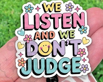 We Listen and We Don&#39;t Judge Badge Reel, Funny Badge Reel, Handmade Acrylic Badge Holder, Heavy Duty, MRI Safe, Gift For Nurses
