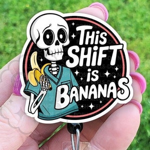 Funny This Shift Is Bananas Badge Reel - Skeleton Nurse Retractable Badge Holder, Handmade Acrylic Badge Reel, Heavy Duty, Nurse Gift