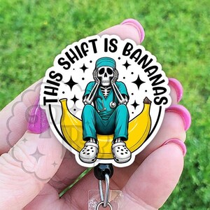 This Shift Is Bananas Badge Reel - Funny Skeleton Nurse Retractable Badge Holder, Handmade Acrylic Badge Reel, Heavy Duty, MRI, Nurse Gift