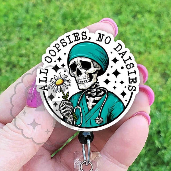 Funny Nurse Badge Reel, All Oopsies No Daisies Badge Reel ID Holder, Skeleton Nurse Handmade Acrylic Badge Reel, Nurse Gift Under 15