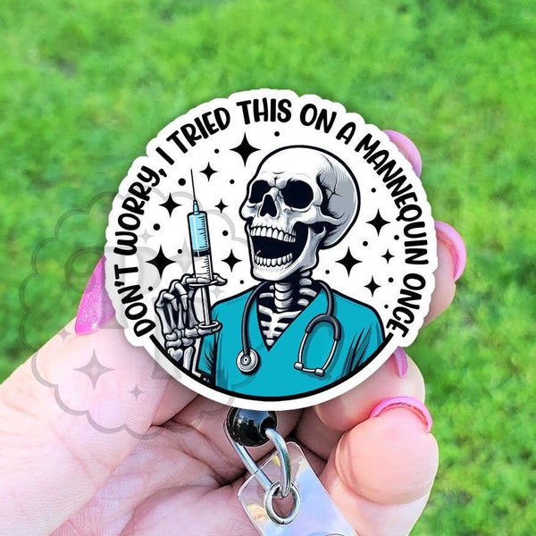 Funny Nurse Badge Reel, Don't Worry I Tried This On A Mannequin Once, Skeleton Nurse,  Handmade Acrylic Badge Reel, Nurse Gift, Heavy Duty