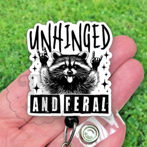 Funny Raccoon Badge Reel, Unhinged and Feral Handmade Acrylic Retractable Badge ID Holder, Heavy Duty, MRI Safe, Nurse or Teacher Gift