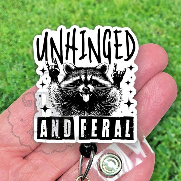 Funny Raccoon Badge Reel, Unhinged and Feral Handmade Acrylic Retractable Badge ID Holder, Heavy Duty, MRI Safe, Nurse or Teacher Gift
