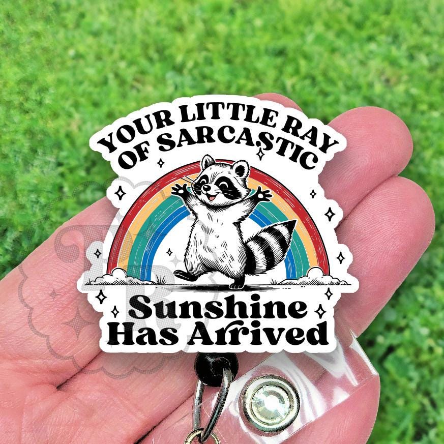 Funny Raccoon Badge Reel, Your Little Ray Of Sarcastic Sunshine Has Arrived Acrylic Retractable Badge Reel, Heavy Duty, MRI Safe, Nurse Gift