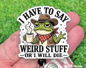 Funny Frog Badge Reel, I Have To Say Weird Stuff or I’ll Die Acrylic Retractable Id Holder For Nurse & Vet Techs, Heavy Duty, MRI Safe