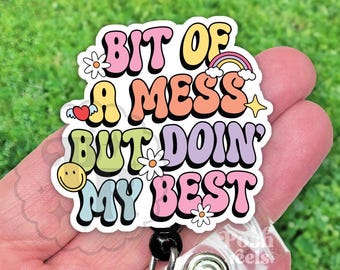 Funny Bit Of A Mess Doing My Best Badge Reel, Retractable Acrylic ID Holder For Nurse, Vet Techs & Teachers, Heavy Duty, MRI Safe