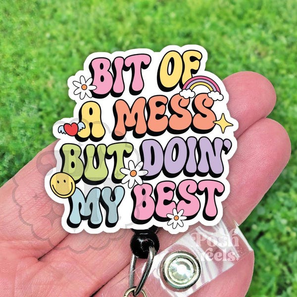 Funny Bit Of A Mess Doing My Best Badge Reel, Retractable Acrylic ID Holder For Nurse, Vet Techs & Teachers, Heavy Duty, MRI Safe