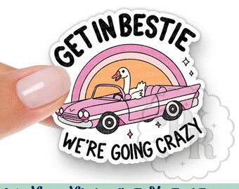 Get In Bestie, We're Going Crazy Interchangeable Acrylic Badge Reel Topper - Funny Silly Goose Acrylic Swappable Badge ID Topper