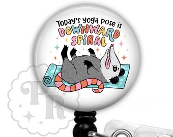 Funny Possum Badge Reel - Todays Yoga Pose is Downward Spiral Opossum ID Holder For Nurses, Teachers and Vet Techs, Carabiner, Lanyard
