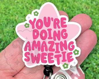 You're Doing Amazing Sweetie Badge Reel, Cute Girly Positivity Handmade Acrylic Badge Reel, Nurse Teacher Gift, Heavy Duty Badge, MRI Safe
