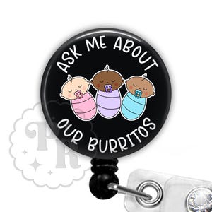 Ask Me About Our Burritos Badge Reel - Funny L&D Nurse Badge Reel - Labor and Delivery Nurse - Nurse Appreciation - Neonatal Nurse - 2283 image 1