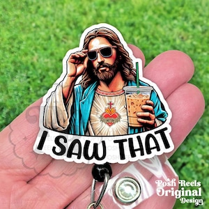 I Saw That Jesus Badge Reel, Funny Jesus, Acrylic Retractable Badge ID Holder, Heavy Duty, MRI Safe, Carabiner, Nurse Gift Under 15