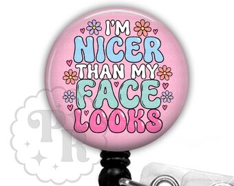 Funny Badge Reel - I'm Nicer Than My Face Looks Retractable Id Holder For Nurses, Teachers and Vet Techs
