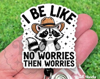 Funny Raccoon Badge Reel, "I Be Like No Worries, Then Worries" Acrylic Retractable Id Holder For Nurses & Vet Techs, Heavy Duty, MRI Safe