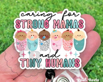 Caring For Strong Mamas and Tiny Humans Badge Reel - Acrylic L&D Nurse - Labor and Delivery Nurse, NICU Baby Nurse Gift Under 15, Heavy Duty