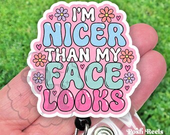 I'm Nicer Than My Face Looks Badge Reel, Funny Acrylic Retractable Badge ID Holder For Nurses, Vet Techs and Teachers, Heavy Duty, MRI Safe
