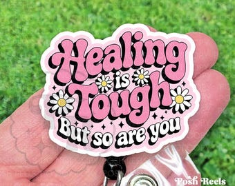 Healing Is Tough Badge Reel, Mental Health Badge Reel, Handmade Acrylic Badge Holder, Motivational Gift For Nurses, Heavy Duty, MRI Safe