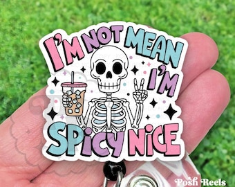 I'm Not Mean, I'm Spicy Nice Badge Reel, Funny Skeleton Acrylic Retractable Badge ID Holder, Heavy Duty, MRI Safe, Nurse or Teacher Gift