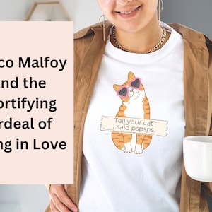 DMATMOOBIL Shirt , Draco Malfoy and the Mortifying Ordeal of Being in Love Shirt, Dramione Shirt, Ao3 &quot;Tell Your Cat I Said Pspsps.&quot;