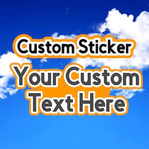 Custom Text Sticker | Build Your Own Sticker | Personalized Quotes | Kiss Cut Sticker