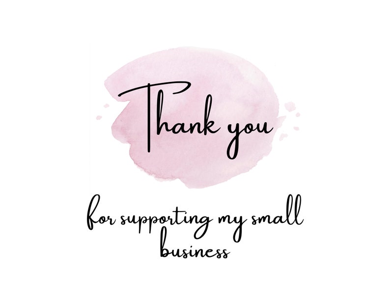 May include: A pink watercolor background with the text "Thank you for supporting my small business".