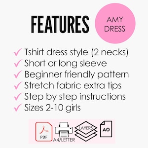 May include: A pink and white graphic with the text "FEATURES" and "AMY DRESS" in black. The graphic lists features of a sewing pattern for a dress: "Tshirt dress style (2 necks)", "Short or long sleeve", "Beginner friendly pattern", "Stretch fabric extra tips", "Step by step instructions", and "Sizes 2-10 girls". The graphic also shows icons for a PDF file, a printer, and layers of paper.