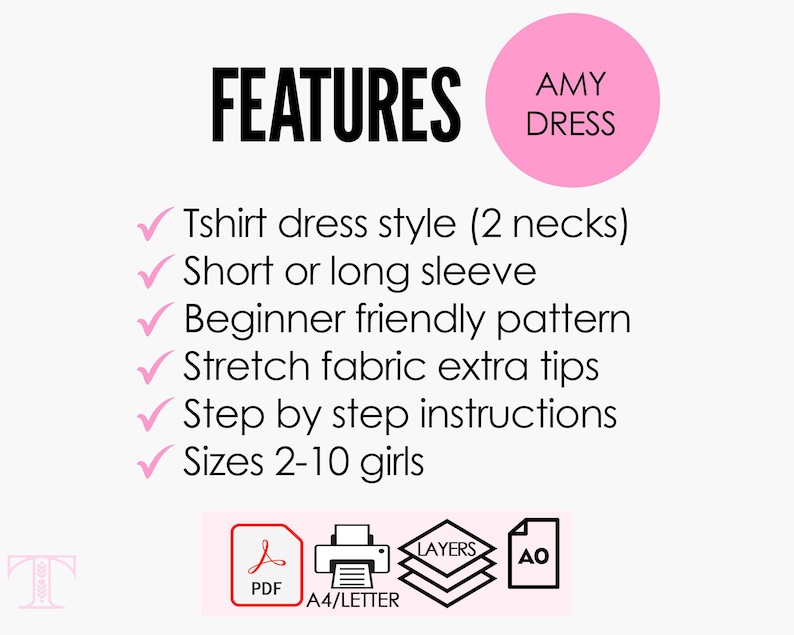 May include: A pink and white graphic with the text "FEATURES" and "AMY DRESS" in black. The graphic lists features of a sewing pattern for a dress: "Tshirt dress style (2 necks)", "Short or long sleeve", "Beginner friendly pattern", "Stretch fabric extra tips", "Step by step instructions", and "Sizes 2-10 girls". The graphic also shows icons for a PDF file, a printer, and layers of paper.
