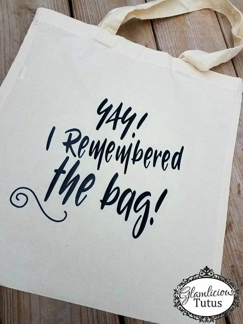 Download Funny reusable tote bag Yay I remembered the bag Reusable ...